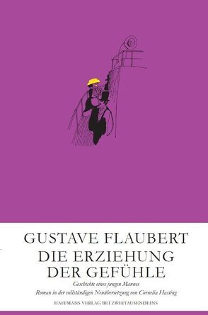 Die Erziehung der Gefühle von Flaubert,  Gustav, Hasting,  Cornelia