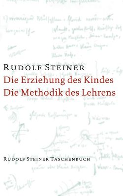 Die Erziehung des Kindes vom Gesichtspunkte der Geisteswissenschaft / Die Methodik des Lehrens und die Lebensbedingungen des Erziehens von Steiner,  Rudolf