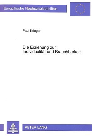 Die Erziehung zur Individualität und Brauchbarkeit von Krieger,  Paul