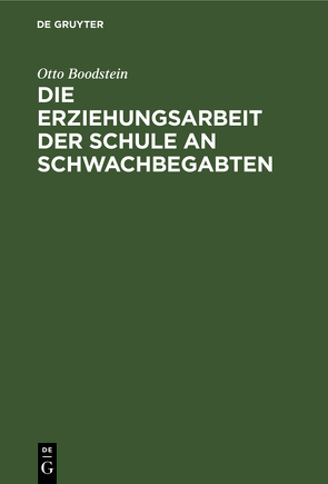Die Erziehungsarbeit der Schule an Schwachbegabten von Boodstein,  Otto