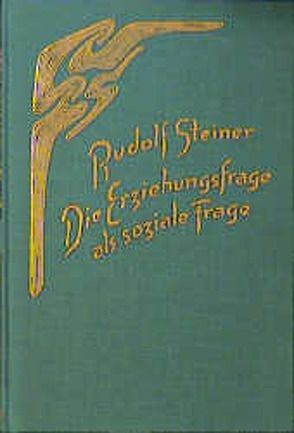 Die Erziehungsfrage als soziale Frage von Rudolf Steiner Nachlassverwaltung, Steiner,  Rudolf