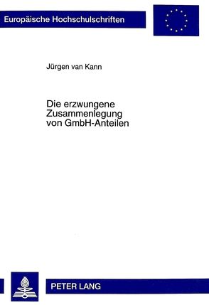 Die erzwungene Zusammenlegung von GmbH-Anteilen von van Kann,  Jürgen