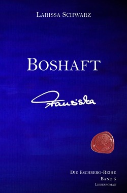 Die Eschberg-Reihe / Boshaft – Franziska von Schwarz,  Larissa