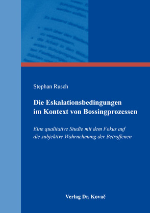 Die Eskalationsbedingungen im Kontext von Bossingprozessen von Rusch,  Stephan