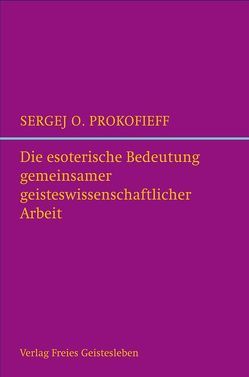 Die esoterische Bedeutung gemeinsamer geisteswissenschaftlicher Arbeit von Prokofieff,  Sergej O, Prokofiev,  Astrid, Schaefer,  Elisabeth