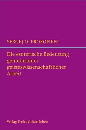 Die esoterische Bedeutung gemeinsamer geisteswissenschaftlicher Arbeit von Prokofieff,  Sergej O, Prokofiev,  Astrid, Schaefer,  Elisabeth