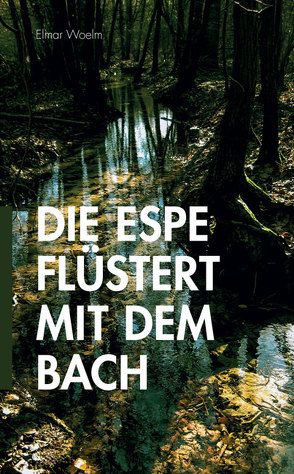 Die Espe flüstert mit dem Bach von Woelm,  Elmar