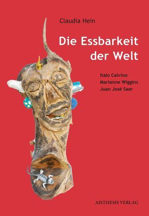 Die Essbarkeit der Welt von Hein,  Claudia