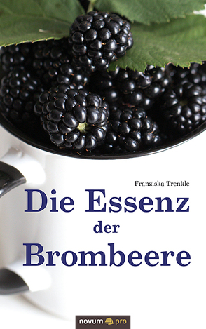 Die Essenz der Brombeere von Trenkle,  Franziska