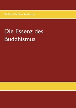 Die Essenz des Buddhismus von Atkinson,  William Walker, Latzko,  Daniela