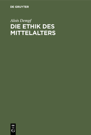 Die Ethik des Mittelalters von Dempf,  Alois