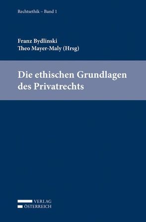 Die ethischen Grundlagen des Privatrechts von Behrends,  Okko, Bydlinski,  Franz, Mayer-Maly,  Theo