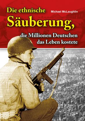 Die ethnische Säuberung, die Millionen Deutschen das Leben kostete von McLaughlin,  Michael