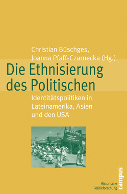 Die Ethnisierung des Politischen von Büschges,  Christian, Gabbert,  Wolfgang, Gaenszle,  Martin, Haake,  Claudia, Hecker,  Friso, Kaltmeier,  Olaf, Knipper,  Michael, Mücke,  Ulrich, Oettler,  Anika, Pfaff-Czarnecka,  Joanna, Scheuzger,  Stephan, Thies,  Sebastian