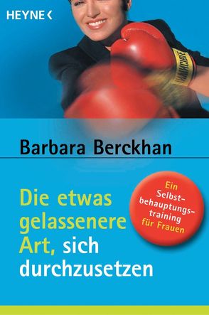 Die etwas gelassenere Art, sich durchzusetzen von Berckhan,  Barbara