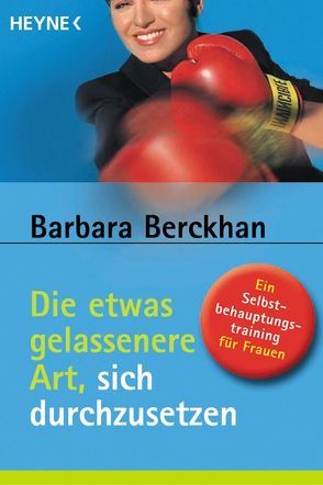 Die etwas gelassenere Art, sich durchzusetzen von Berckhan,  Barbara