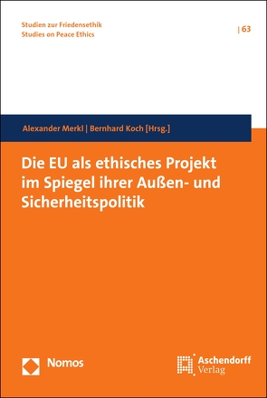 Die EU als ethisches Projekt im Spiegel ihrer Außen- und Sicherheitspolitik von Koch,  Bernhard, Merkl,  Alexander