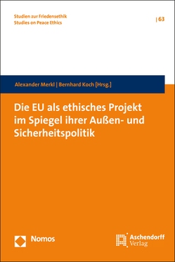 Die EU als ethisches Projekt im Spiegel ihrer Außen- und Sicherheitspolitik von Koch,  Bernhard, Merkl,  Alexander