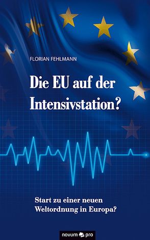 Die EU auf der Intensivstation? von Fehlmann,  Florian