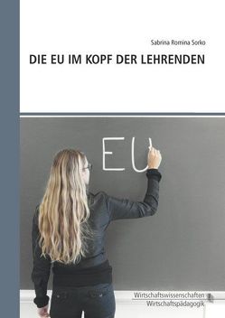 Die EU im Kopf der Lehrenden von Sorko,  Sabrina Romina