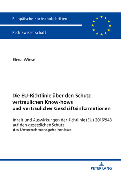 Die EU-Richtlinie über den Schutz vertraulichen Know-hows und vertraulicher Geschäftsinformationen von Wiese,  Elena