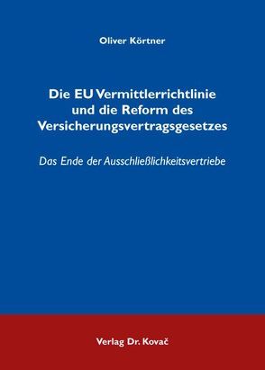 Die EU Vermittlerrichtlinie und die Reform des Versicherungsvertragsgesetzes von Körtner,  Oliver