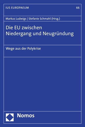 Die EU zwischen Niedergang und Neugründung von Ludwigs,  Markus, Schmahl,  Stefanie