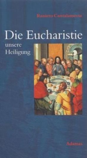 Die Eucharistie – unsere Heiligung von Cantalamessa,  Raniero, Stein,  Gaby