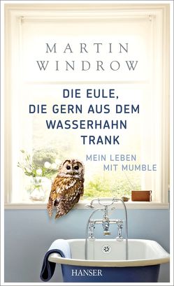 Die Eule, die gern aus dem Wasserhahn trank von Hübner,  Sabine, Windrow,  Martin