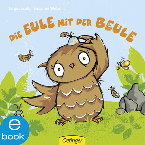 Die Eule mit der Beule von Jacobs,  Tanja, Weber,  Susanne