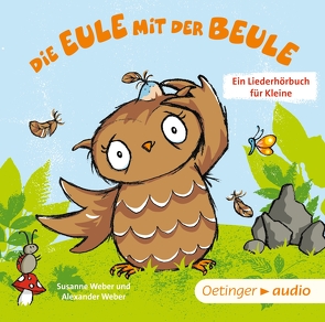 Die Eule mit der Beule. Ein Liederhörbuch für Kleine von Auffarth,  Thomas, Frieden,  Jonatan, Gustavus,  Frank, Jacobs,  Tanja, Teichmüller,  Ilka, Weber,  Alexander, Weber,  Susanne