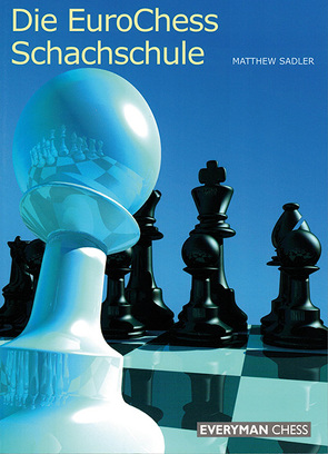 Die EuroChess Schachschule von Sadler,  Matthew