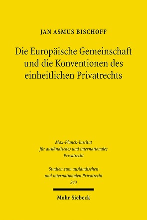 Die Europäische Gemeinschaft und die Konventionen des einheitlichen Privatrechts von Bischoff,  Jan Asmus