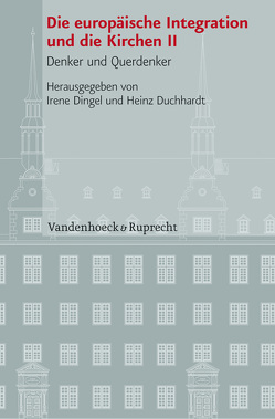 Die europäische Integration und die Kirchen, Teil 2 von Altnurme,  Riho, Bogs,  Holger, Dingel,  Irene, Duchhardt,  Heinz, Etzelmüller,  Gregor, Holzem,  Andreas, Kaiser,  Jochen-Christoph, Rotte,  Ralph, Weber,  Friedrich