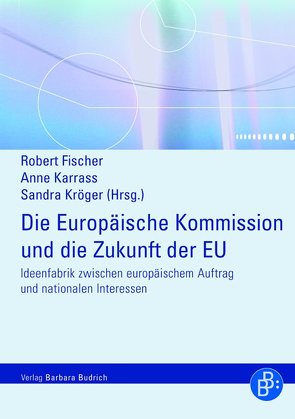 Die Europäische Kommission und die Zukunft der EU von Banse,  Christian, Briechle,  Eva, Demertzis,  Vaia, Fehér,  Dániel, Fischer,  Robert, Karrass,  Anne, Kröger,  Sandra, Lamping,  Wolfram, Möllmann,  Christian, Müller,  Doreen, Niechoj,  Torsten, Ostner,  Ilona, Stobbe,  Holk, Tholoniat,  Luc, Wehinger,  Frank, Wendler,  Frank