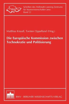 Die Europäische Kommission zwischen Technokratie und Politisierung von Knauff,  Matthias, Oppelland,  Torsten