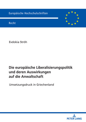 Die europäische Liberalisierungspolitik und deren Auswirkungen auf die Anwaltschaft von Ströh,  Evdokia