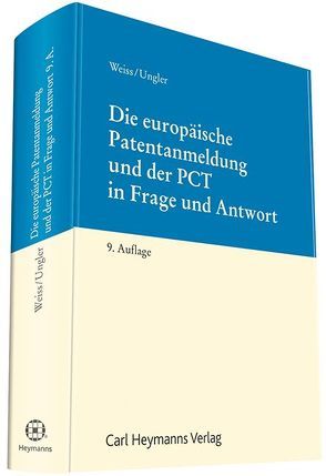 Die europäische Patentanmeldung und der PCT in Frage und Antwort von Ungler,  Wilhelm, Weiss,  Gérard