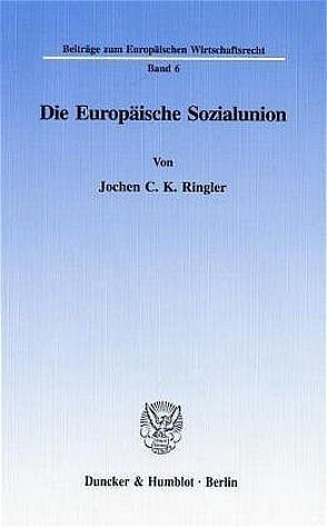 Die Europäische Sozialunion. von Ringler,  Jochen C. K.