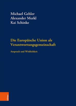 Die Europäische Union als Verantwortungsgemeinschaft von Gehler,  Michael, Gerbrich,  Konstantin, Gluns,  Danielle, Harnisch,  Sebastian, Holstein,  Pia-Marie, Koch,  Bernhard, Lorenz,  Anna-Lena, Merkl,  Alexander, Müller-Pelzer,  Werner, Nielsen-Sikora,  Jürgen, Niemeyer,  Beatrix, Nitschke,  Peter, Pichler,  Peter, Quisthoudt-Rowohl,  Godelivie, Schamann,  Hannes, Schinke,  Kai, Schrage,  Marco, Schünemann,  Wolf J., Spielbüchler,  Thomas, Vetrovcova,  Martina, Vietta,  Silvio, von Wussow,  Philipp, Wiemeyer,  Joachim