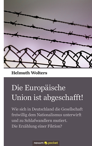 Die Europäische Union ist abgeschafft! von Wolters,  Helmuth