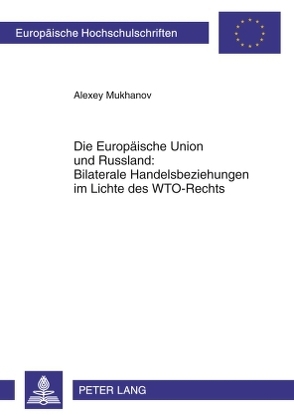 Die Europäische Union und Russland: Bilaterale Handelsbeziehungen im Lichte des WTO-Rechts von Mukhanov,  Alexey