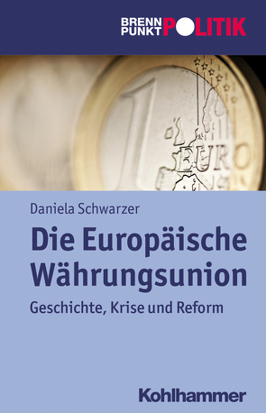 Die Europäische Währungsunion von Große Hüttmann,  Martin, Riescher,  Gisela, Schwarzer,  Daniela, Weber,  Reinhold, Wehling,  Hans-Georg