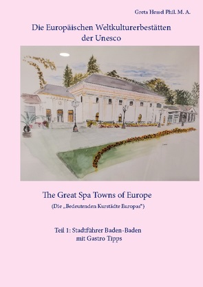 Die Europäischen Weltkulturerbestätten der Unesco. Teil 1: Baden-Baden von Hessel Phil. M. A.,  Greta