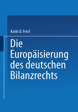 Die Europäisierung des deutschen Bilanzrechts von Fresl,  Karlo D.