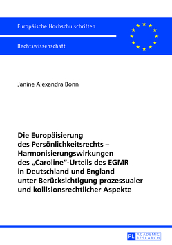 Die Europäisierung des Persönlichkeitsrechts – Harmonisierungswirkungen des «Caroline»-Urteils des EGMR in Deutschland und England unter Berücksichtigung prozessualer und kollisionsrechtlicher Aspekte von Bonn,  Janine