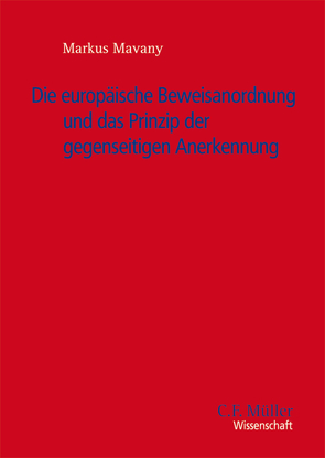 Die Europäische Beweisanordnung und das Prinzip der gegenseitigen Anerkennung von Mavany,  Markus