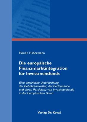 Die europäische Finanzmarktintegration für Investmentfonds von Habermann,  Florian