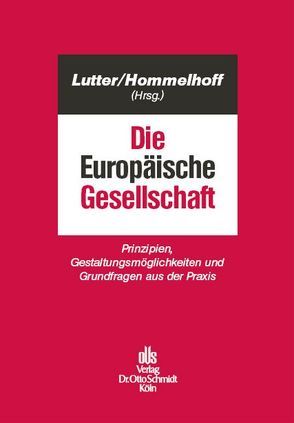 Die Europäische Gesellschaft von Bayer,  Walter, Fleischer,  Holger, Hommelhoff,  Peter, Kleindiek,  Detlef, Lutter,  Marcus, Maul,  Silja, Merkt,  Hanno, Oetker,  Hartmut, Schaumburg,  Harald, Seibt,  Christoph H., Spindler,  Gerald, Teichmann,  Christoph, Vetter,  Jochen, Wenz,  Martin