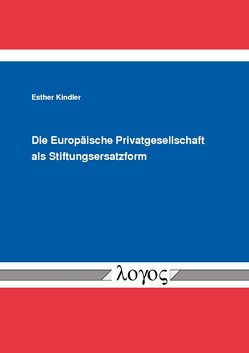 Die Europäische Privatgesellschaft als Stiftungsersatzform von Kindler,  Esther